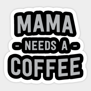 Mama needs a coffee Sticker